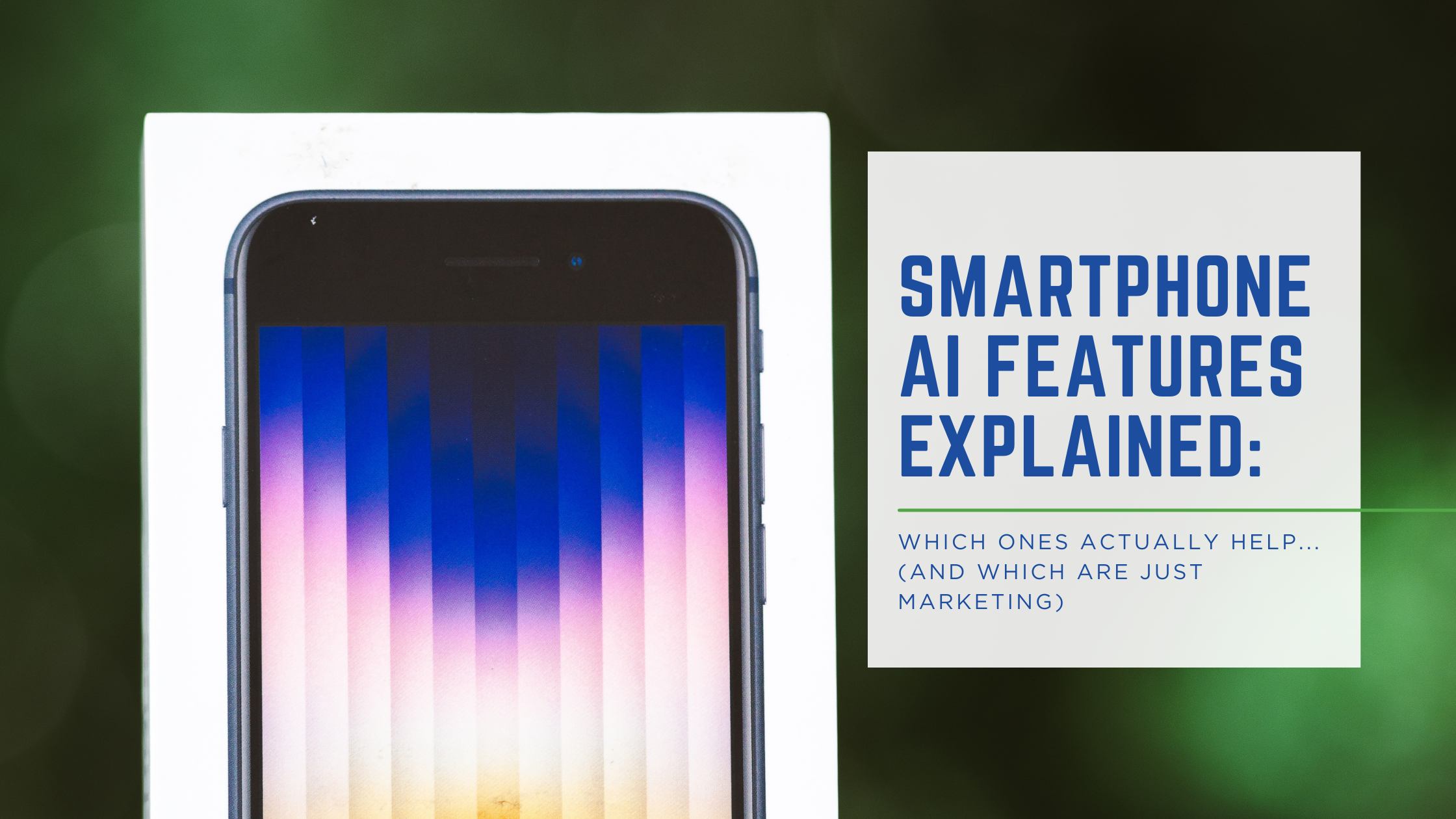 Smartphone AI Features Explained: Which Ones Actually Help (And Which Are Just Marketing)